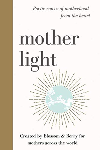 Mother light-Poetic voices of motherhood from the heart