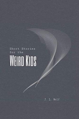 Short Stories For the Weird Kids