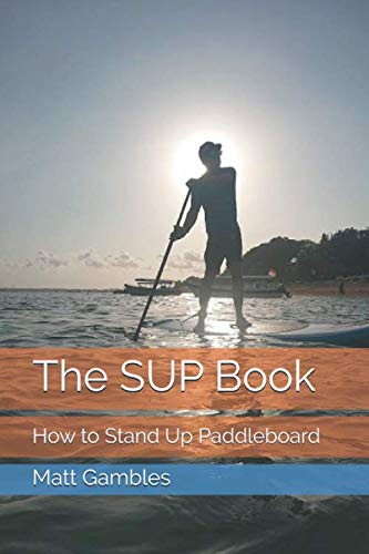 The SUP Book: How to Stand Up Paddleboard