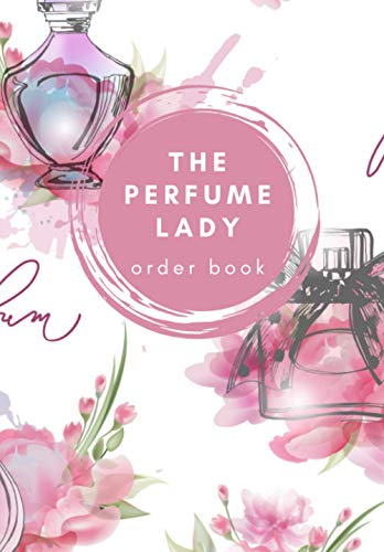 The Perfume Lady Order Book: 200 Order Sheets (400 order forms in total), 20 Order Logs, Account Tracking, 221 pages, Paperback