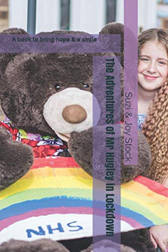 The Adventures of Mr Hugley in Lockdown: A book to bring hope & a smile