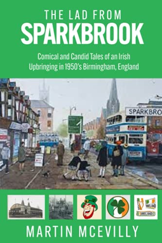 The lad from Sparkbrook: Comical and candid tales of an Irish upbringing in 1950's Birmingham, England