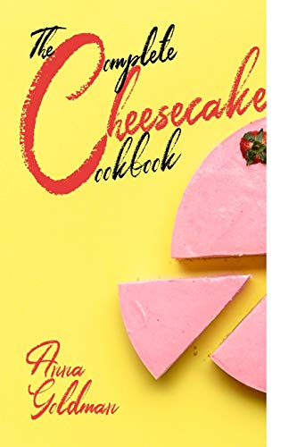 The Complete Cheesecake Cookbook