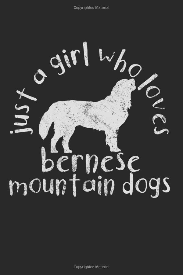 Just a Girl Who Loves Bernese Mountain Dogs Gift for Birthdays and Christmas : Notebook and Journal Ruled 120 Pages 6x9