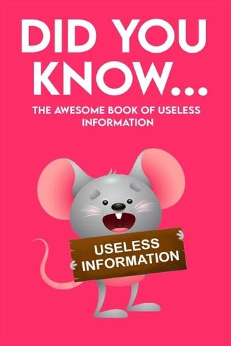 Did You Know - The Awesome Book of Useless Information