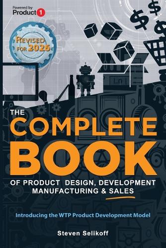 The COMPLETE BOOK of Product Design, Development, Manufacturing, and Sales