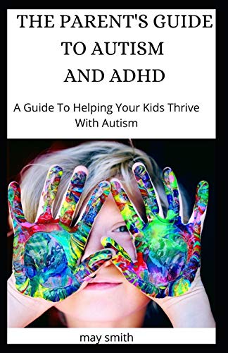 The Parent's Guide to Autism and ADHD