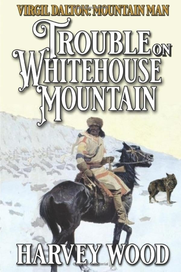 Virgil Dalton: Mountain Man: Trouble On Whitehouse Mountain