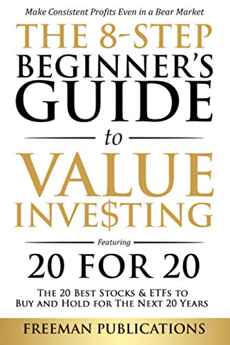 8-Step Beginner's Guide to Value Investing: Featuring 20 for 20 - the 20 Best Stocks and ETFs to Buy and Hold for the Next 20 Years : Make Consistent Profits Even in a Bear Market
