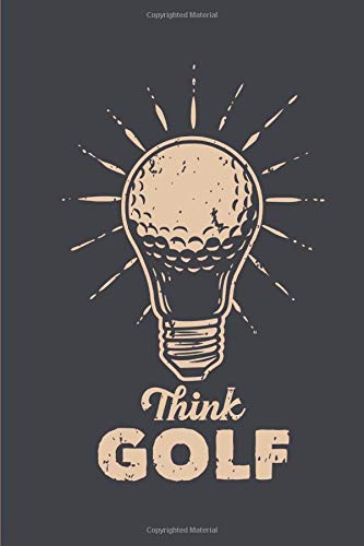 Think Golf : Track Your Game Stats, Scorecard Template Golf Score Notebook Golf Log Book Golfers Gifts
