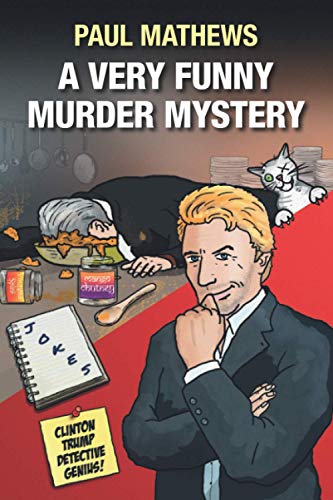 A Very Funny Murder Mystery: A British Comedy Spoof (Clinton Trump Detective Genius)