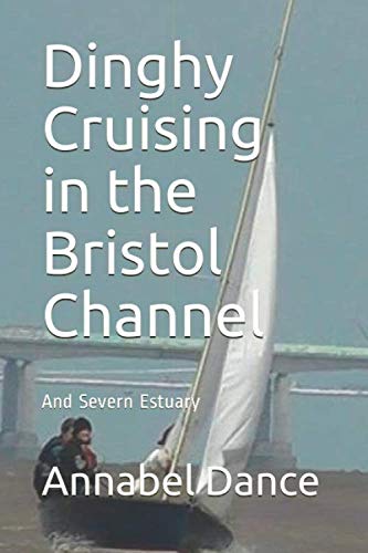 Dinghy Cruising in the Bristol Channel: And Severn Estuary