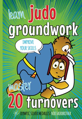 20 Judo Turnovers: Learn Groundwork : Children's Judo Book: How to Do Groundwork Step by Step