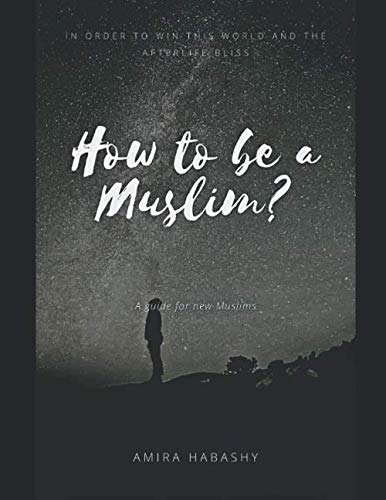 How to be a Muslim?: A guide for new muslims