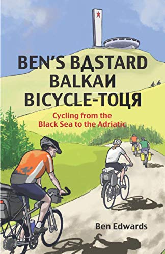 Ben's Bastard Balkan Bicycle-Tour: Cycling from the Black Sea to the Adriatic