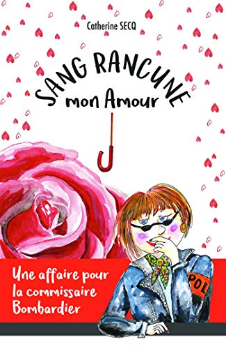 Sang rancune mon amour: Une affaire pour la commissaire Bombardier