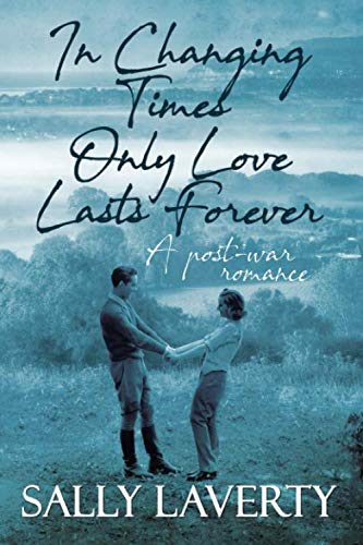 IN CHANGING TIMES ONLY LOVE LASTS FOREVER: A post-war romance