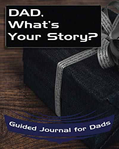 Dad, What's Your Story?: Guided Journal for Dads - A Keepsake Personalized by Your Father (What's Your Story Journals)