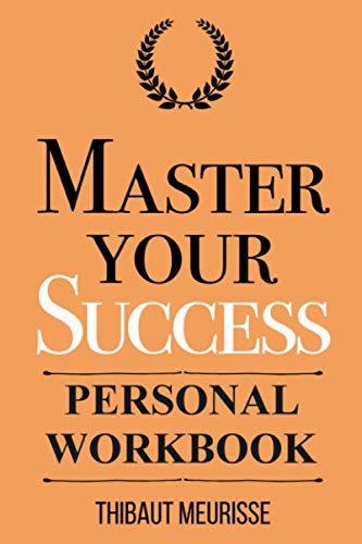 Master Your Success: Timeless Principles to Develop Inner Confidence and Create Authentic Success (Personal Workbook) (Mastery Series Workbooks)