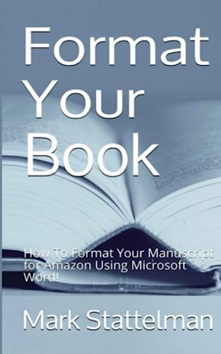 Format Your Book: How To Format Your Manuscript for Amazon Using Microsoft Word!