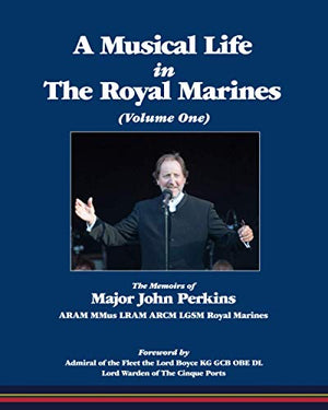 A Musical Life in The Royal Marines: The Memoirs of Major John Perkins