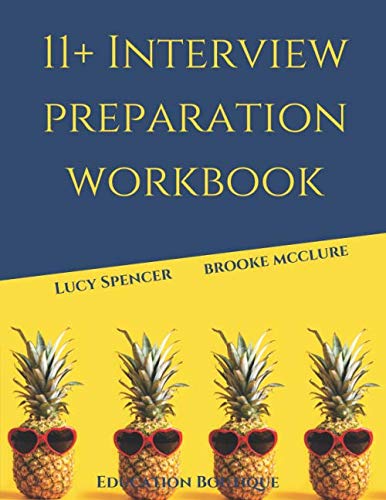 11+ Interview Preparation Workbook: How to smash your school entrance exam interview