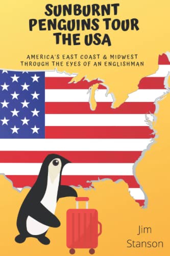 Sunburnt Penguins Tour The USA: America's East Coast and Midwest through an Englishman's Eyes