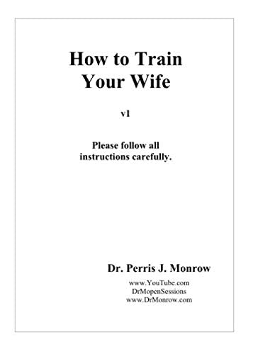 How to Train Your Wife: Don't try this at Home -or anywhere !!