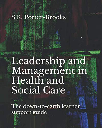 Leadership and Management in Health and Social Care and Children and Young Peoples' Services : The down-To-earth Learner Support Guide