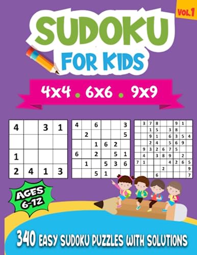 Sudoku For Kids Ages 6-12: 340 Easy Sudoku Puzzles For Kids And Beginners 4x4, 6x6 and 9x9, With Solutions