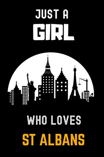 Just a Girl Who Loves St Albans Notebook: Notebook Gift For St Albans Lovers.Gift Idea For St Albans On Valentine Day/Birthday,Matte Finish , 6 x 9 Inches , 110 Blank Lined Pages