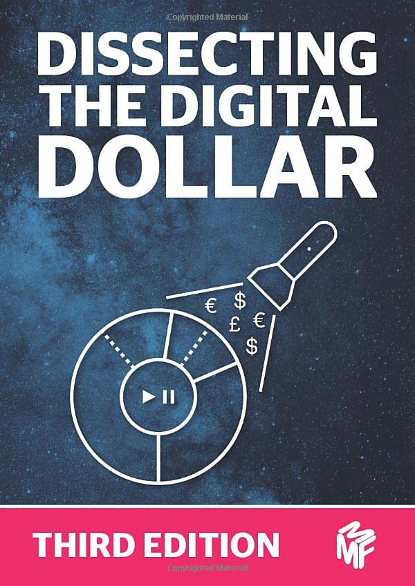 Dissecting The Digital Dollar - Third Edition: The streaming music business explained and discussed