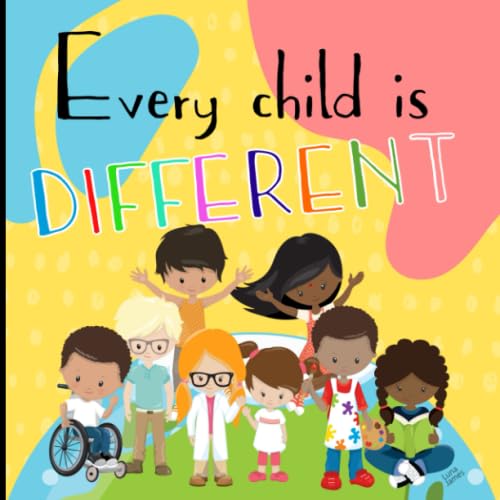 Every Child Is Different : A Children's Picture Book about Diversity, Kindness, Justice and Equality. Ideal for Toddlers and Preschoolers