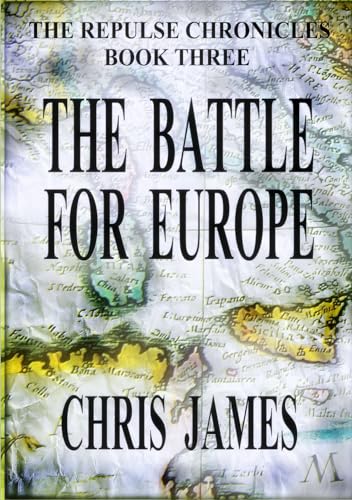 The Battle for Europe: The Repulse Chronicles, Book Three