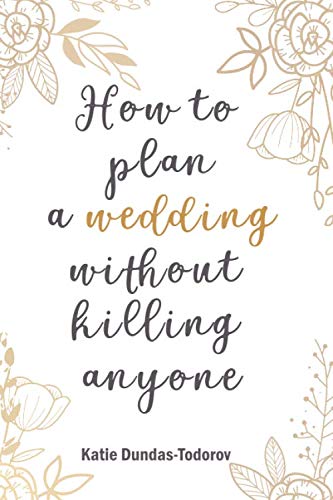 How to plan a wedding without killing anyone