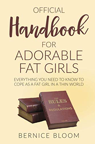 Handbook for Adorable Fat Girls: Everything you need to know to cope as a fat girl in a thin world