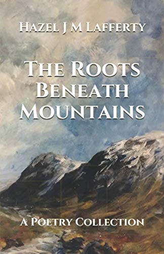 The Roots Beneath Mountains: A Poetry Collection