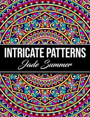Intricate Patterns: An Adult Coloring Book with 50 Detailed Pattern Designs for Relaxation and Stress Relief (Intricate Coloring Books)