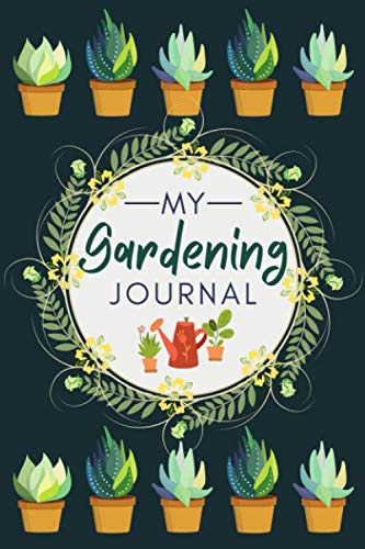 My Gardening Journal: Notebook for Recording Important Plant Details Vegetable, Fruit and Flower Gardening Log Book for Tracking Plant Conditions and Growing Notes