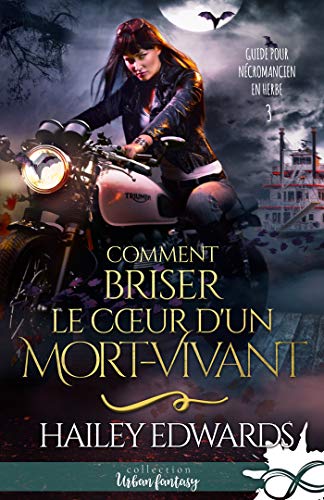 Comment briser le coeur d'un mort-vivant: Guide pour nécromancien en herbe, T3