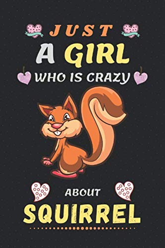 Just a Girl who is Crazy About Squirrel: The idea of lined Squirrel notebook Perfect gift for children, kids, girls, and anyone.