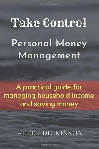 Take Control: Personal Money Management - A practical guide for managing household income and save money