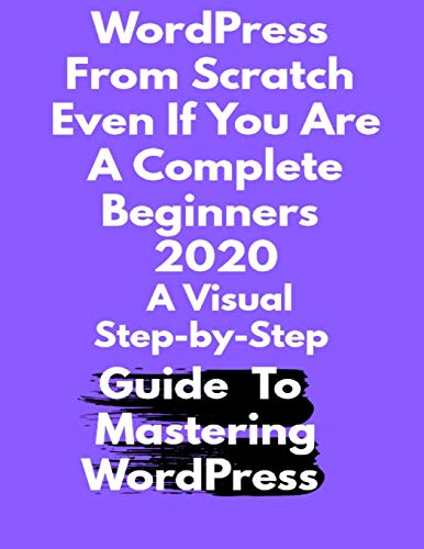 WordPress From Scratch Even If You Are A Complete Beginners 2020