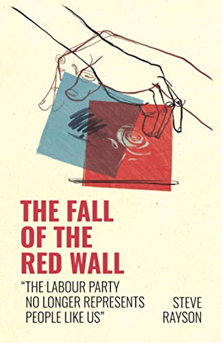 The Fall of the Red Wall: 'The Labour Party no longer represents people like us'