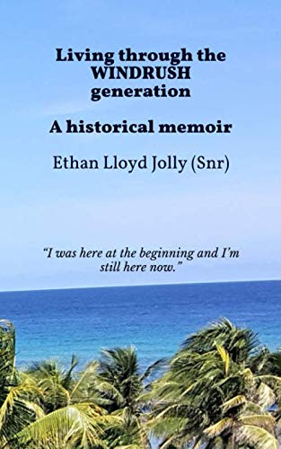 Living through the WINDRUSH generation: A historical memoir