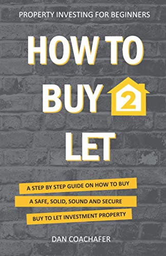 How to Buy to Let : A STEP by STEP GUIDE on HOW to BUY a SAFE, SOLID, SOUND and SECURE INVESTMENT PROPERTY