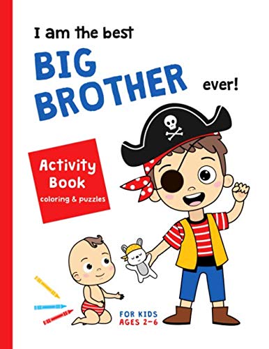 I Am the Best Big Brother Ever! Activity Book Coloring and Puzzles for Kids Ages 2-6 : NEW BABY Gift for a Sibling Toddler Boy
