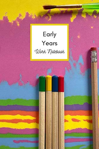 Early Years Work Notebook: 6x9, 150 Pages, Nursery Nurse Notebook, To do lists, Childrens Obs, Next Steps, Shopping Lists