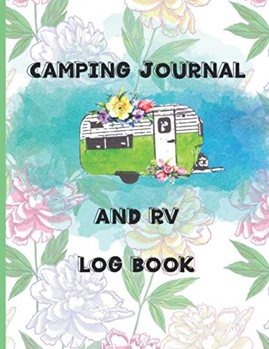Camping Journal and RV Log Book: Camp Notebook to Record Your RV, Caravan, Tent and Campsite Adventures