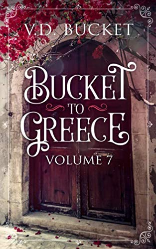 Bucket To Greece Volume 7: A Comical Living Abroad Adventure